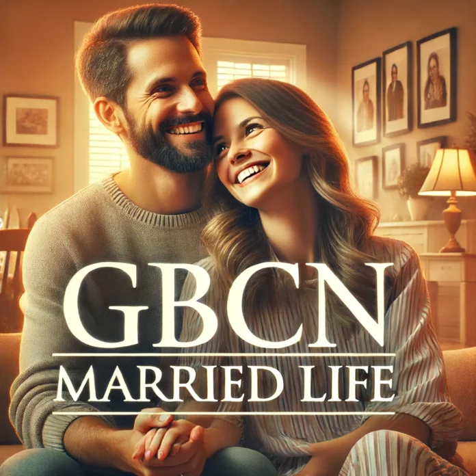 GBCN Married Life: A Comprehensive Guide